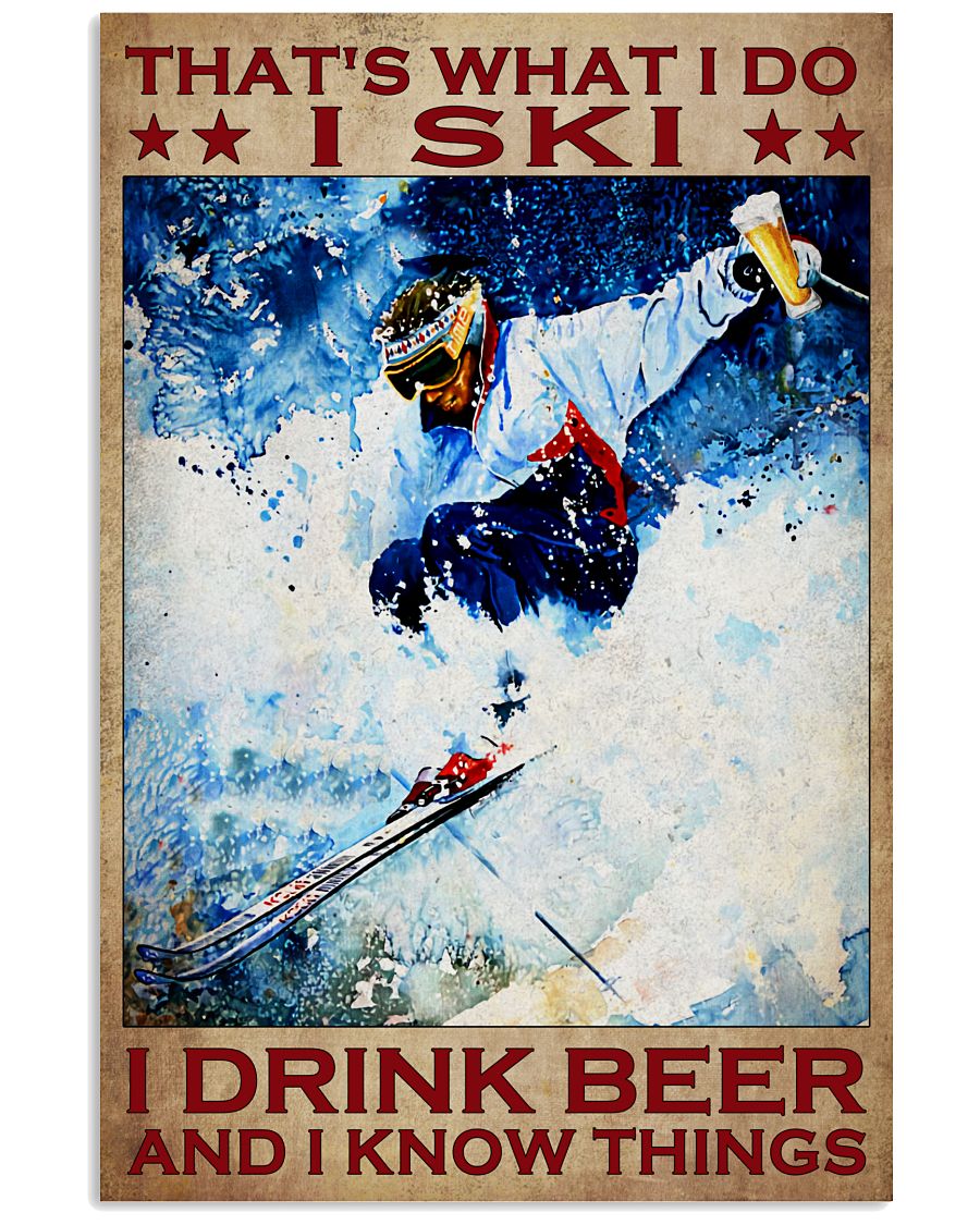 That's What I Do I Ski I Drink Beer And I Know Things Poster - Poster For Skiing Lovers - Skiing Lover Birthday Xmas Gift - No Frame-4880