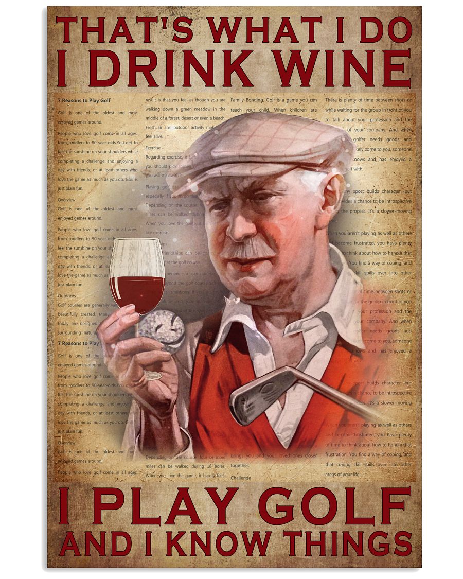 That's What I Do I Drink Wine I Play Golf And I Know Things Poster - Home Decor - No Frame Full Size 11x17 16x24 24x36 Inches-4478