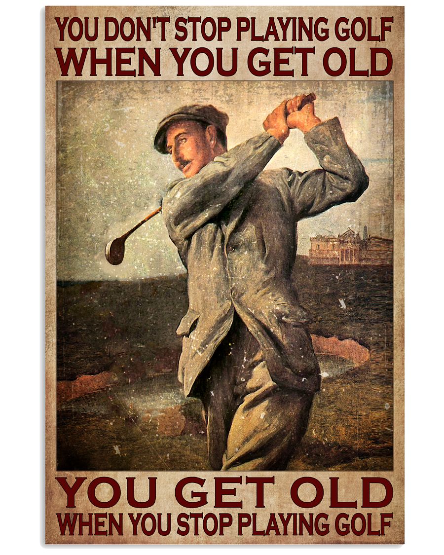 You Don't Stop Playing Golf When You Get Old You Get Old When You Stop Playing Golf Poster - Man Playing Golf Vintage Art Poster - Wall Art - No Frame-8729