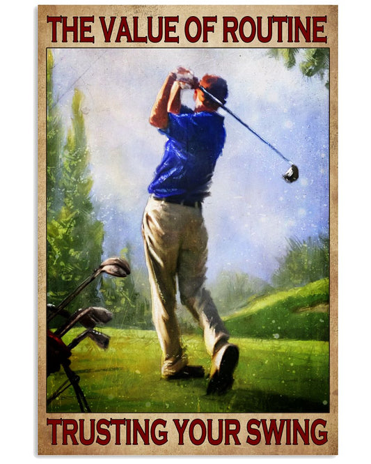 The Value Of Routine Trusting Your Swing Poster - Golfer Vintage Art Picture - Home Wall Decor - No Frame Full Size 11''x17'' 16''x24'' 24''x36''-3031