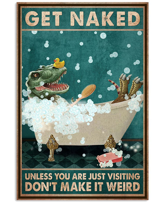 Funny Dinosaur Get Naked Don't Make It Weird Bathroom Poster