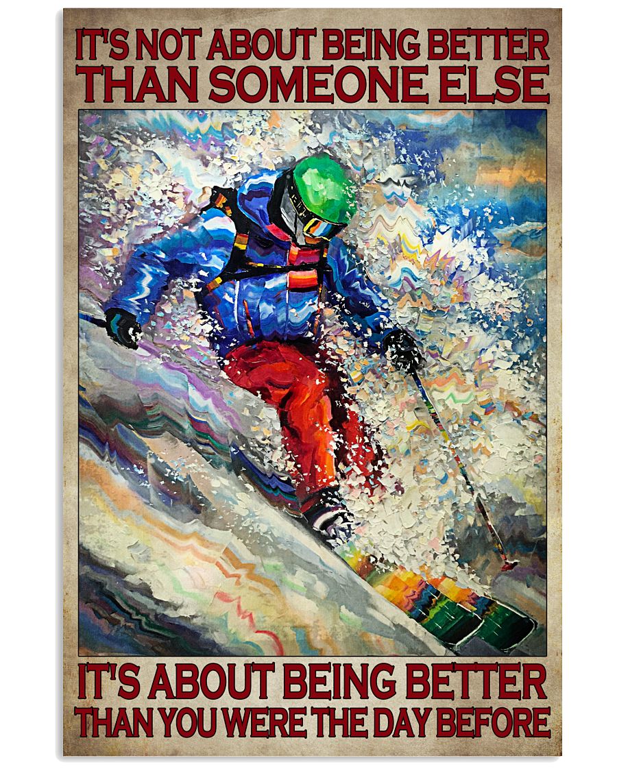 It's Not About Being Better Than Someone Else It's About Better Than You Were The Day Before Poster - Poster For Skiing Lovers - Home Wall Decor-5677