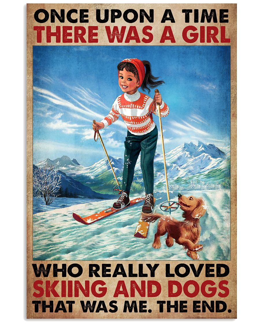 Once Upon A Time There Was A Girl Who Really Loved Skiing And Dogs That Was Me The End Poster - Poster For Skiing And Dogs Lovers - Home Wall Decor -8641