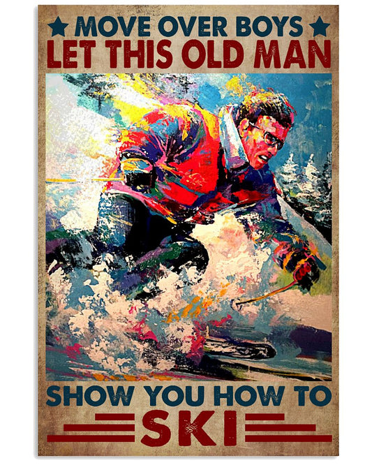 Move Over Boys Let This Old Man Show You How To Ski Poster - Poster For Skiing Lovers - Man Skiing Vintage Art Picture - Wall Decor - No Frame-8683