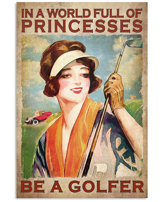 In A World Full Of Princesses Be A Golfer Poster - Poster For Female Golfer - Golfer Birthday Xmas Gift - Home Decor - Wall Art - No Frame-9017