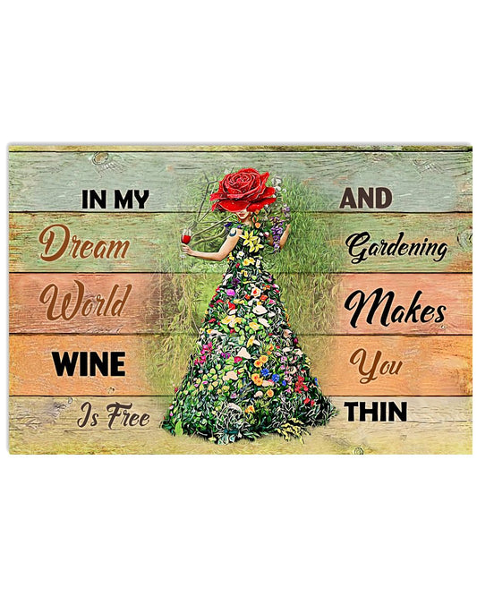 In My Dream World Wine Is Free And Gardening Makes You Thin Poster - Home Wall Decor - No Frame Full Size 17''x11'' 24''x16'' 36''x24''-3387