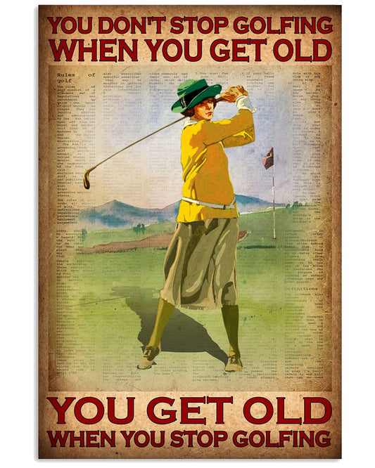 You Don't Stop Golfing When You Get Old You Get Old When You Stop Golfing Poster - Poster For Female Golfers - Golfer Birthday Xmas Gift - Home Decor-1394