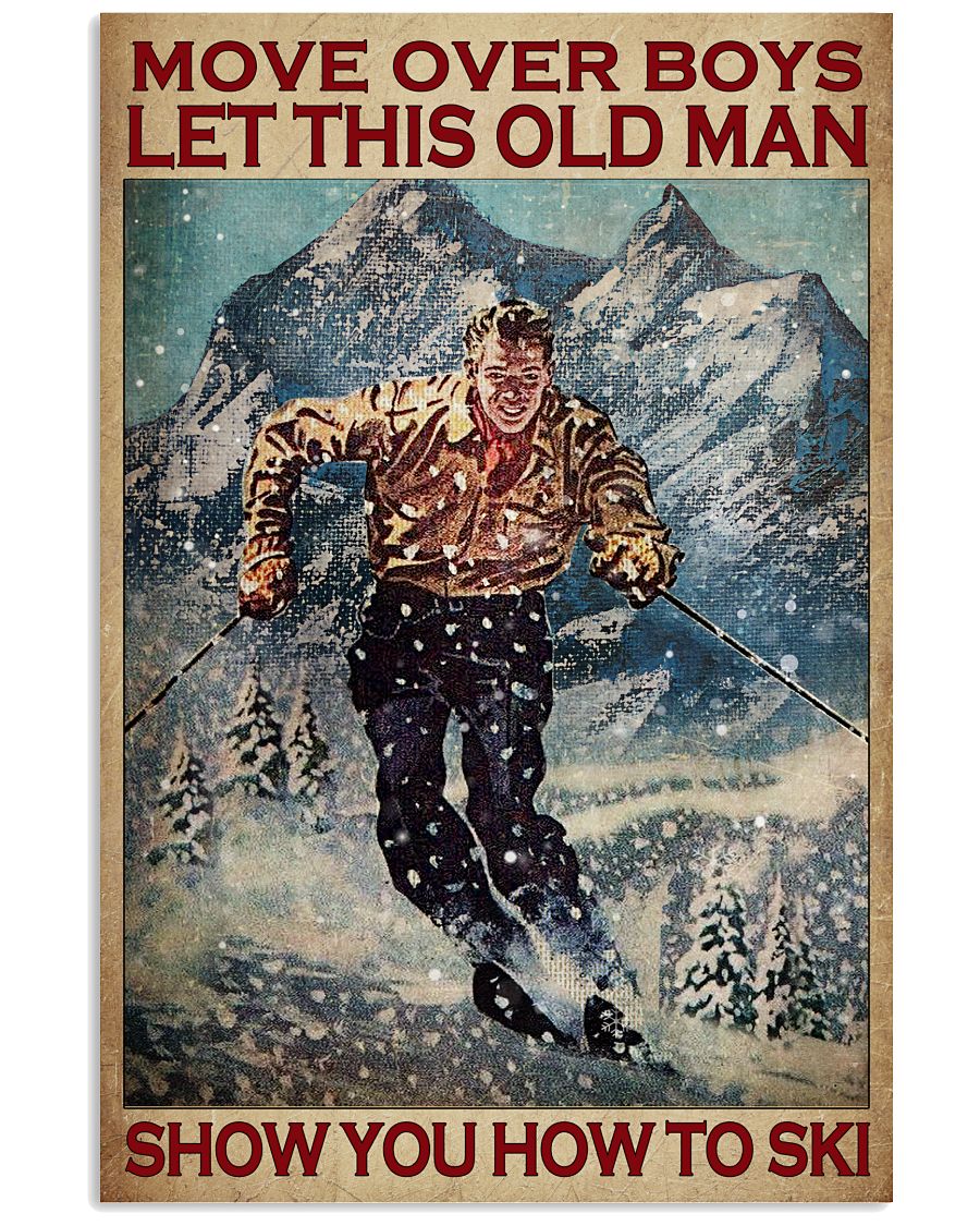 Move Over Boys Let This Old Man Show You How To Ski Poster - Poster For Skiing Lovers - Home Decor - Wall Art - No Frame Full Size 11x17 16x24 24x36''-8585