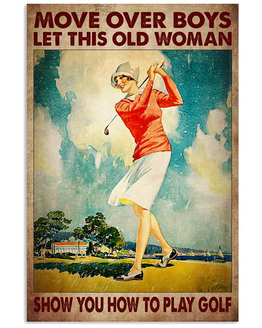 Move Over Boys Let This Old Woman Show You How To Play Golf Poster - Female Golfer Vintage Retro Art Picture - Home Wall Decor - No Frame-7592