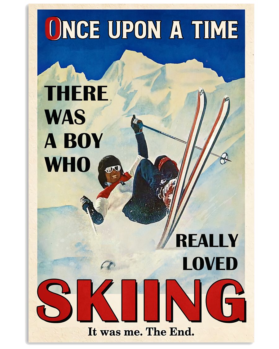 Once Upon A Time There Was A Boy Who Really Loved Skiing It Was Me The End Poster - Poster For Skiing Lovers - Home Decor - Wall Art - No Frame-5226