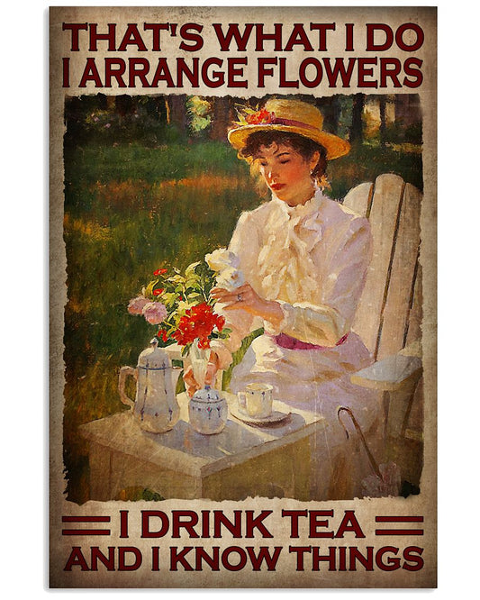 That's What I Do I Arrange Flowers I Drink Tea And I Know Things Vintage Art Poster - Flower Lover Birthday Xmas Gift - Home Decor - No Frame-9521