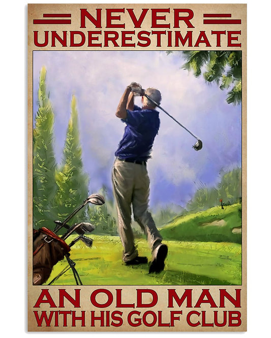 Never Underestimate An Old Man With His Golf Club Poster - Man Playing Golf Vintage Art Picture - Home Wall Decor - No Frame-9987