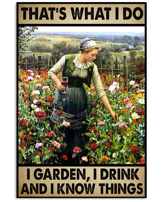 That's What I Do I Garden I Drink And I Know Things Poster - Poster For Wine Loving Gardeners - Gardener Birthday Xmas Gift - Home Decor - No Frame-9886