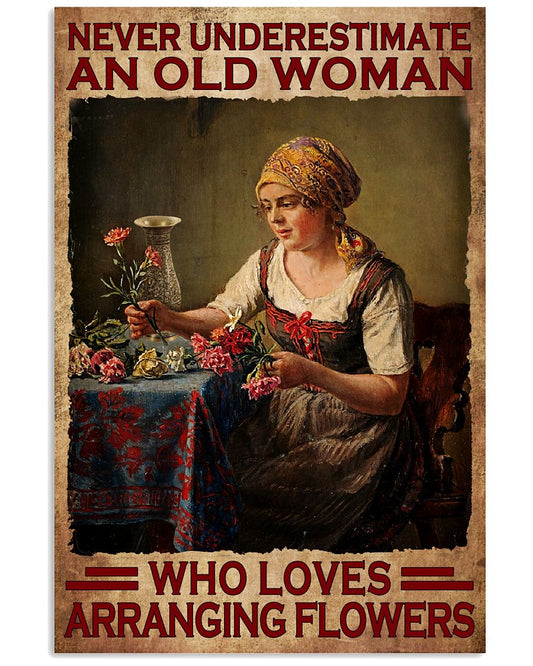 Never Underestimate A Woman Who Loves Arranging Flowers Poster - Home Wall Decor - No Frame Full Size 11''x17'' 16''x24'' 24''x36''-7798