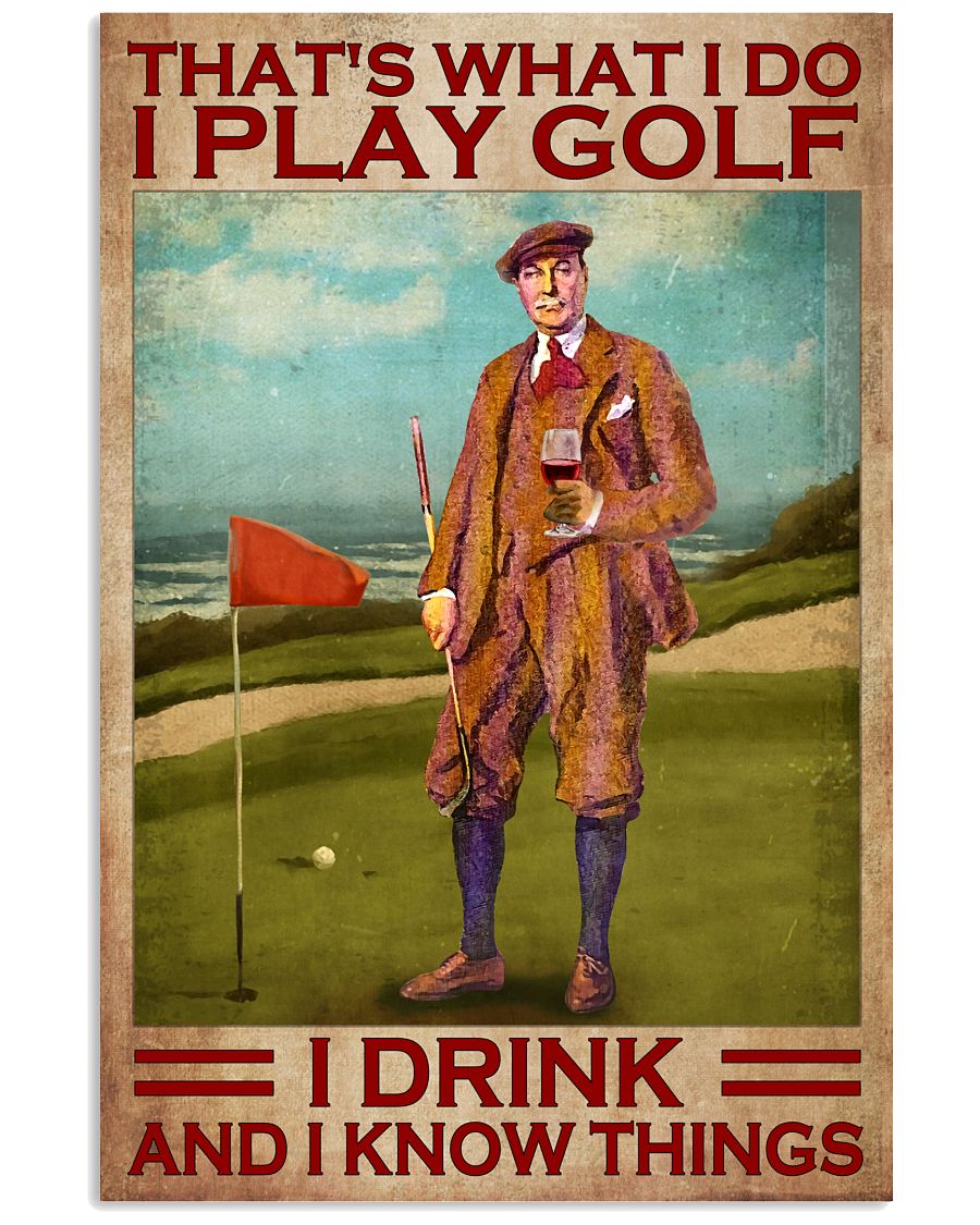 That's What I Do I Play Golf I Drink And I Know Things Poster - Poster For Golf Players - Golf Player Birthday Xmas Gift - Home Decor - No Frame-9471