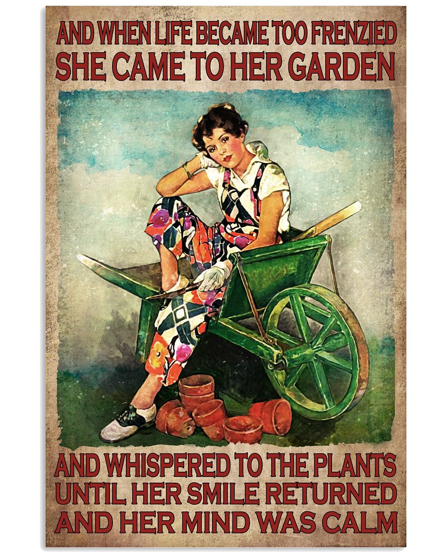 And When Life Became Too Frenzied She Came To Her Garden And Whispered To The Plants Until Her Smile Returned And Her Mind Was Calm Poster - Gardener-8777