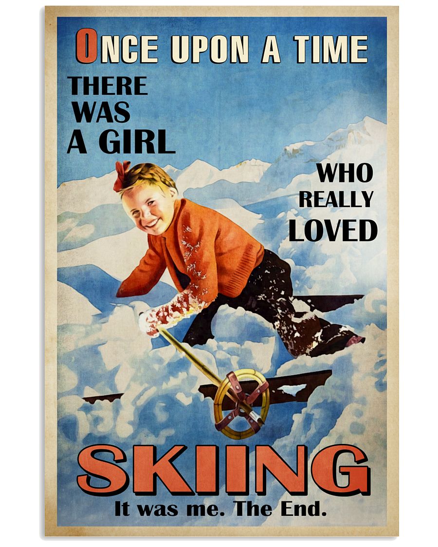 Once Upon A Time There Was A Girl Who Really Loved Skiing It Was Me The End Poster - Poster For Skiing Lovers - Home Wall Decor - No Frame-7568