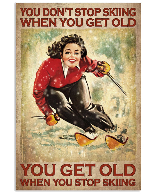 You Don't Stop Skiing When You Get Old You Get Old When You Stop Skiing Poster - Girl Skiing Vintage Art Picture - Home Wall Decor - No Frame-9803