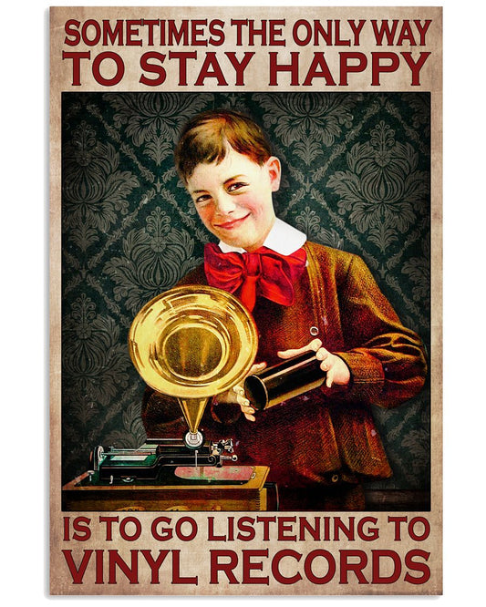 Sometimes The Only Way To Stay Happy Is To Go Listening To Vinyl Records Poster - Home Wall Decor - No Frame Full Size 11''x17'' 16''x24'' 24''x36'' -3681