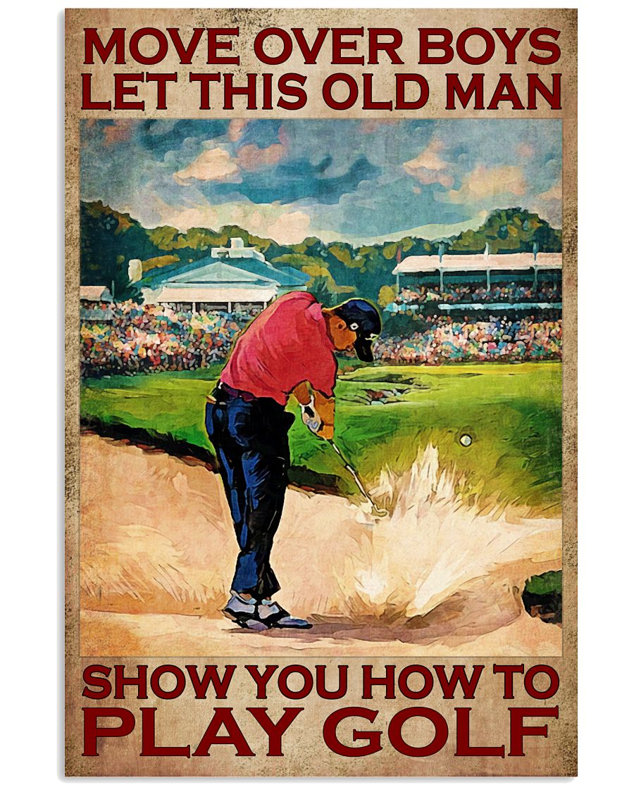 Move Over Boys Let This Old Man Show You How To Play Golf Poster - Poster For Golfers - Golf Player Birthday Xmas Gift - Home Decor - Wall Art -6690