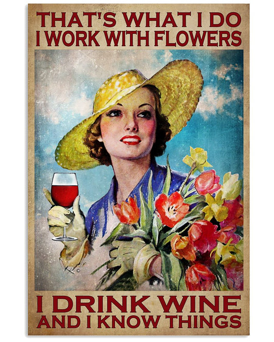 That's What I Do I Work With Flowers I Drink Wine And I Know Things Vintage Art Poster - Flower Lover Birthday Xmas Gift - Home Decor - No Frame-6936