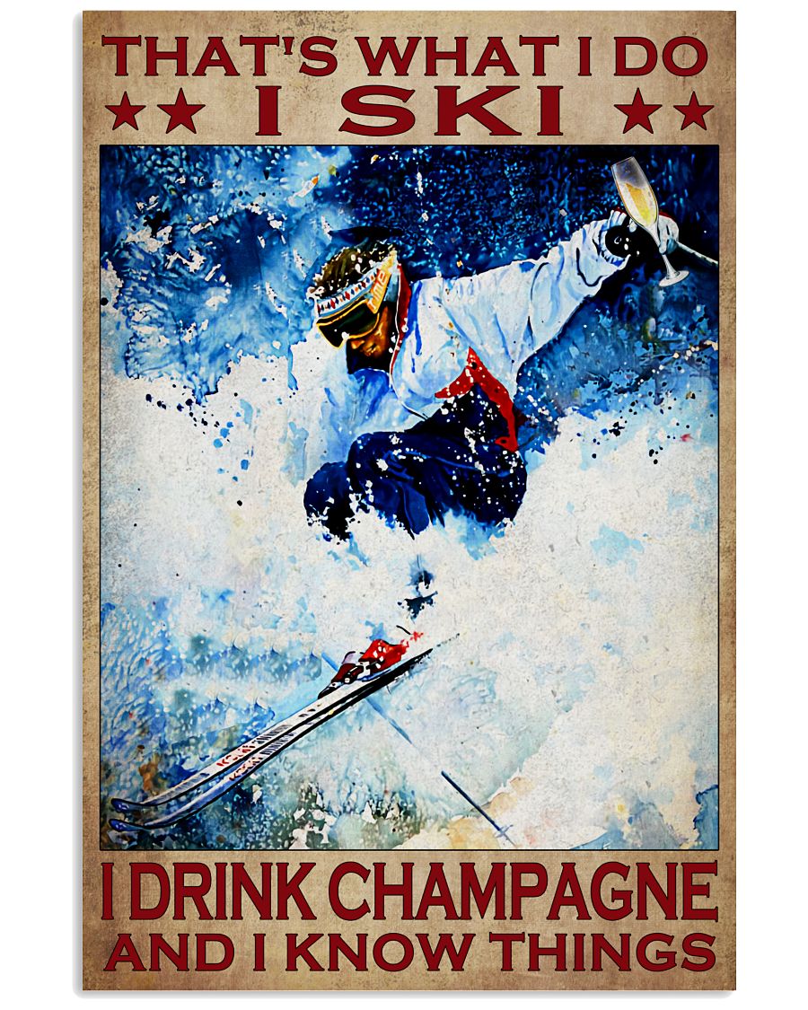 That's What I Do I Ski I Drink Champagne And I Know Things Poster - Poster For Skiing And Champagne Lovers - Home Wall Decor - No Frame-6606