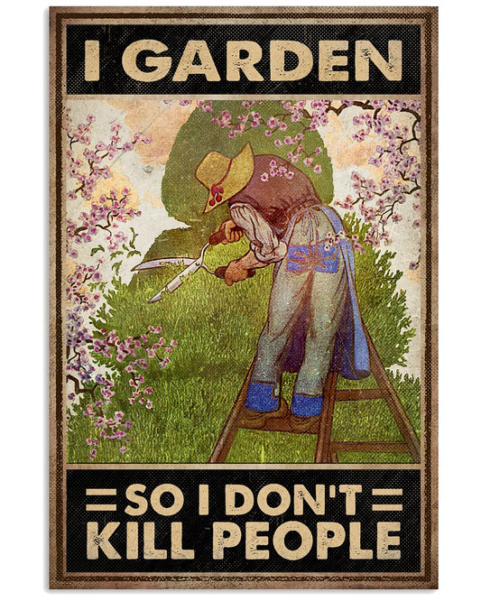 I Garden So I Don't Kill People Poster - Poster For Gardeners - Home Wall Decor - No Frame Full Size 11''x17'' 16''x24'' 24''x36''-4664