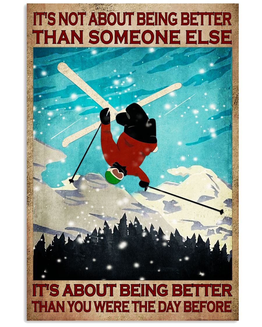 It's Not About Being Better Than Someone Else It's About Being Better Than You Were The Day Before Poster - Poster For Skiing Lovers - No Frame-8748