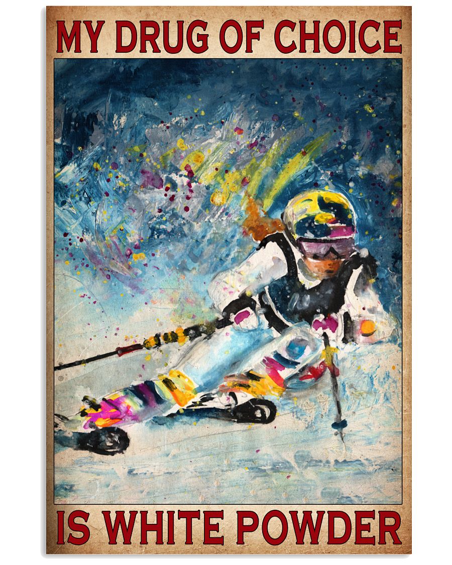 My Drug Of Choice Is White Powder Poster - Poster For Skiing Lovers - Skiing Lover Birthday Xmas Gift - Home Decor - Wall Art - No Frame -4341