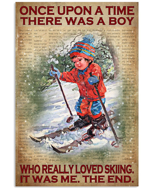 Once Upon A Time There Was A Boy Who Really Loved Skiing It Was Me The End Poster - Poster For Skiing Lovers -Skiing Lover Birthday Xmas Gift-No Frame-3335