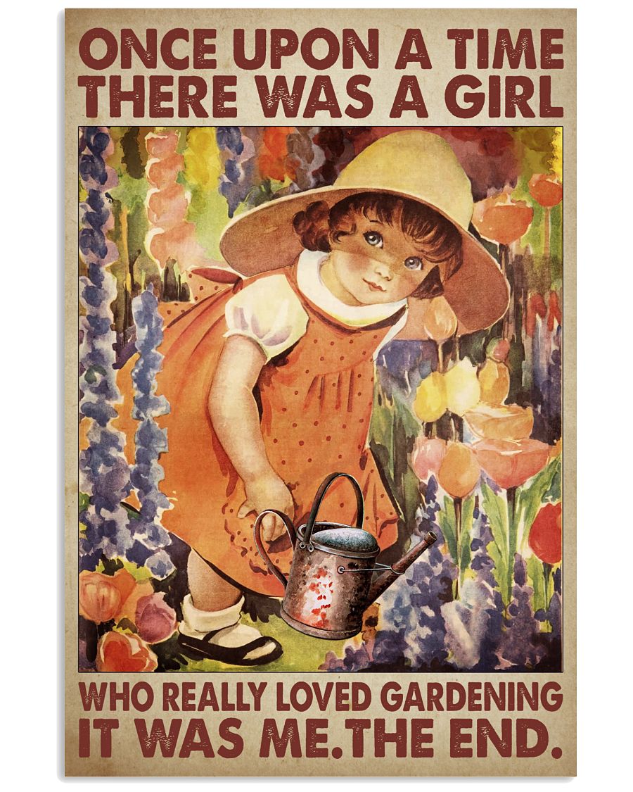 Once Upon A Time There Was A Girl Who Really Loved Gardening It Was Me The End Poster - Home Wall Decor - No Frame-6864