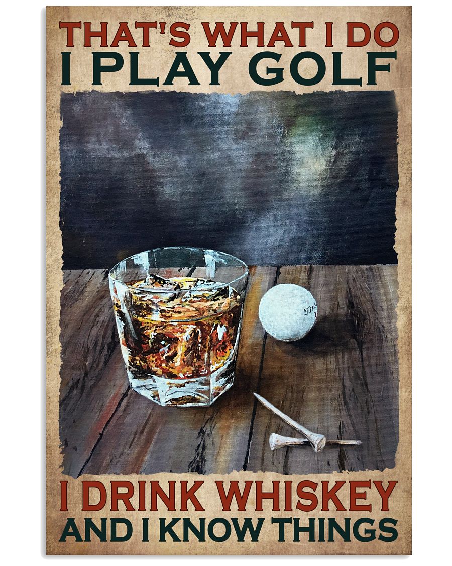 That's What I Do I Play Golf I Drink Whiskey And I Know Things Poster - Home Decor - Wall Art - No Frame Full Size 11x17 16x24 24x36 Inches-8197