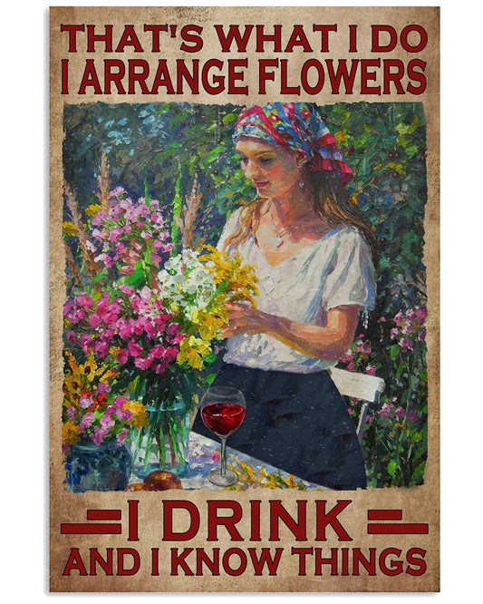 That's What I Do I Arrange Flowers I Drink And I Know Things Vintage Art Poster - Flower Lover Gift-Home Decor-No Frame Full Size 11x17 16x24 24x36-8168