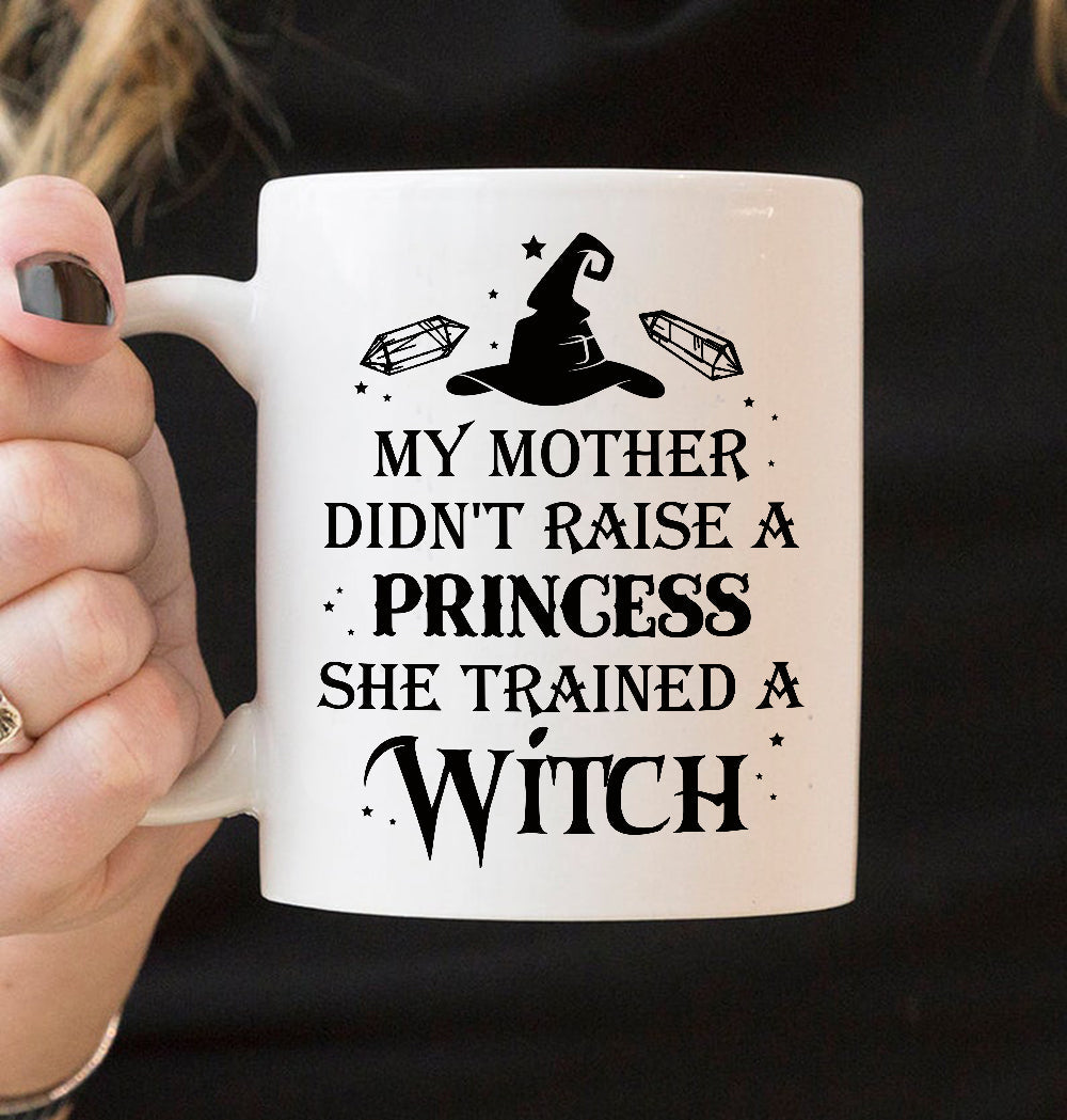 Witch Mug My Mother Didn't Raise A Princess