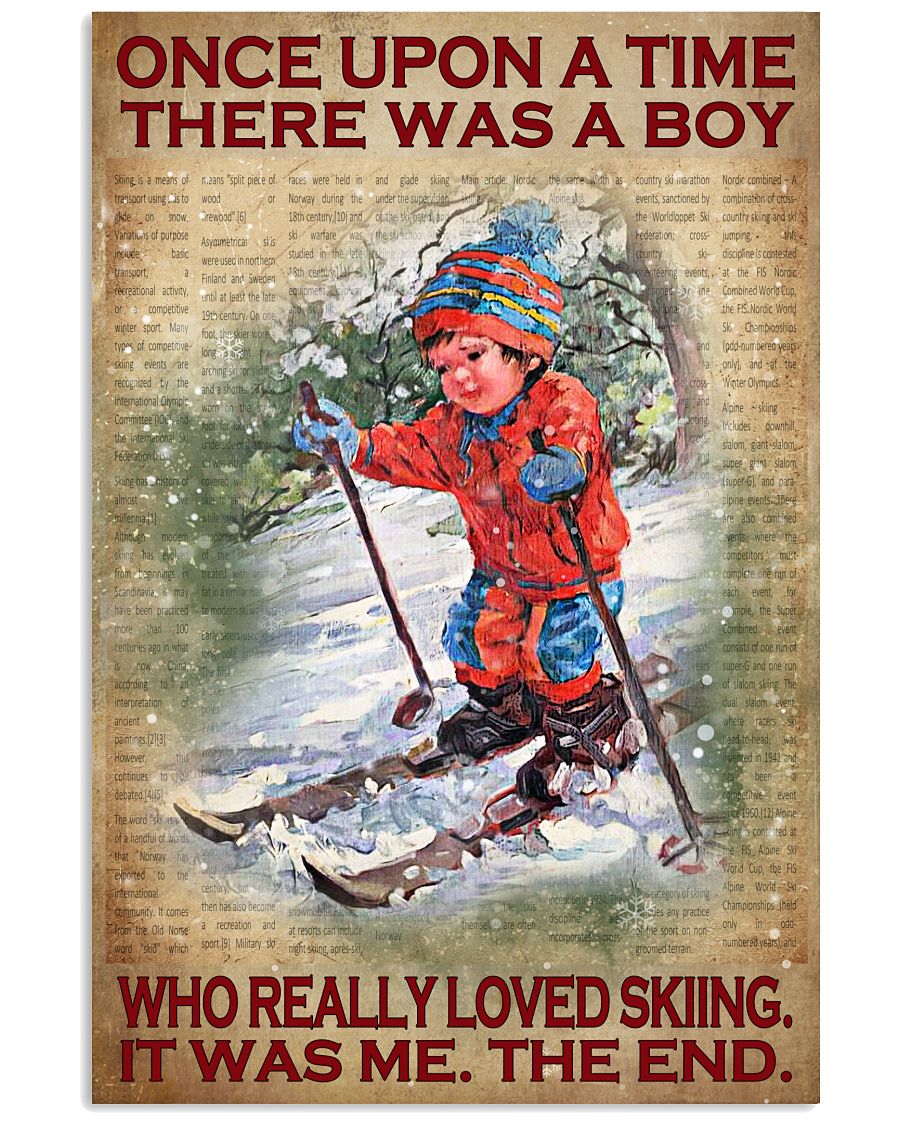 Once Upon A Time There Was A Boy Who Really Loved Skiing It Was Me The End Poster - Poster For Skiing Lovers -Skiing Lover Birthday Xmas Gift-No Frame-3335