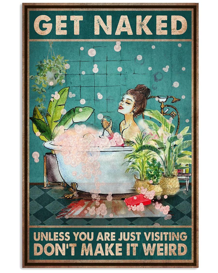 Get Naked Unless You Are Just Visiting Don't Make It Weird Poster - Funny Toilet Poster - Bathroom Decor - No Frame Full Size 11x17 16x24 24x36 Inches-3265