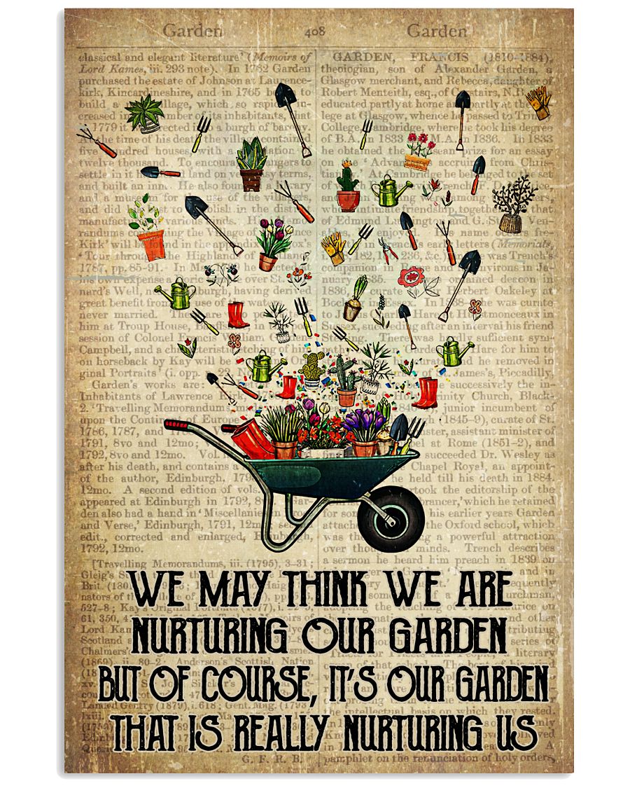 We May Think We Are Nurturing Our Garden But Of Course It's Our Garden That Is Really Nurturing Us Poster - Poster For Gardeners - Wall Decor-No Frame-7938