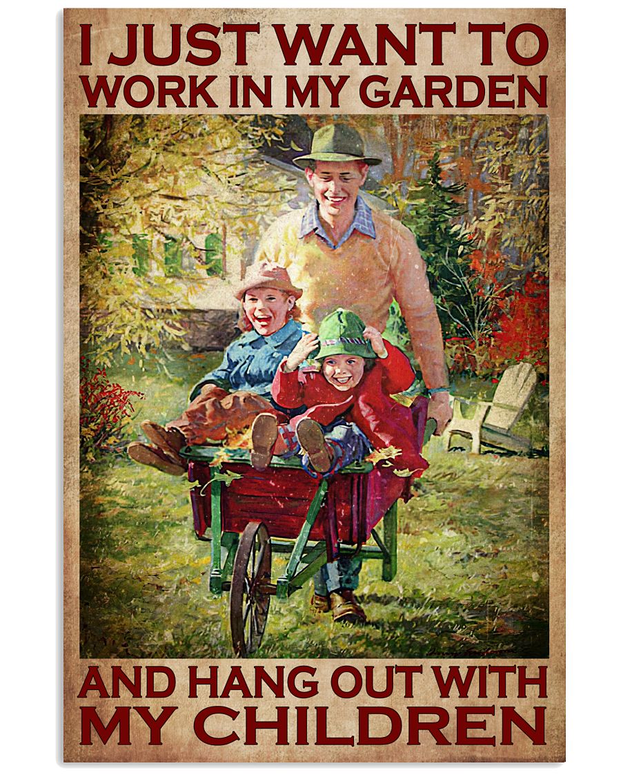 I Just Want To Work In My Garden And Hang Out With My Children Poster - Home Wall Decor - No Frame Full Size 11''x17'' 16''x24'' 24''x36''-2021