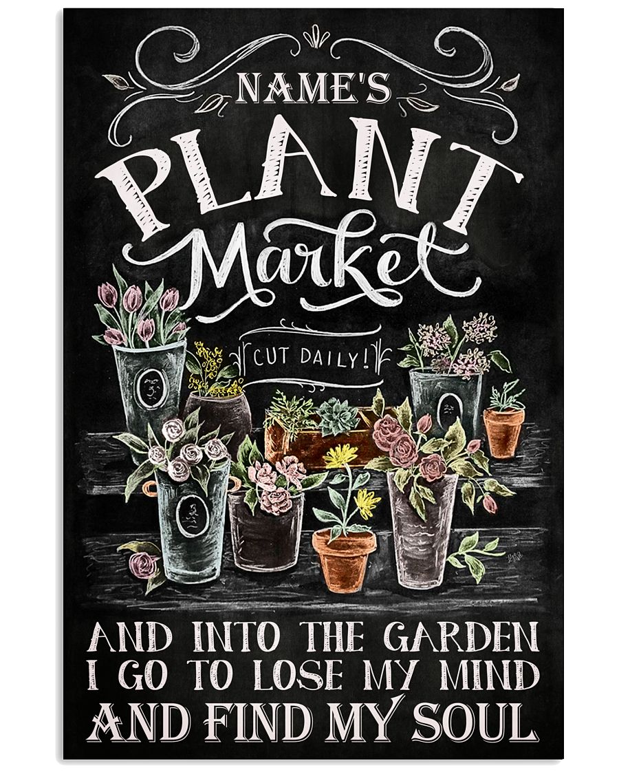 Name's Plant Market And Into The Garden I Go To Lose My Mind And Find My Soul Poster - Name Can Be Customized - Poster For Plant Market - No Frame-6797