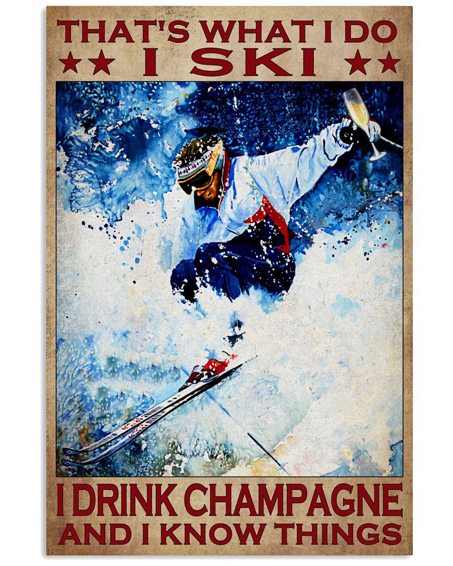 That's What I Do I Ski I Drink Champagne And I Know Things Poster - Poster For Skiing And Champagne Lovers - Home Wall Decor - No Frame-6606