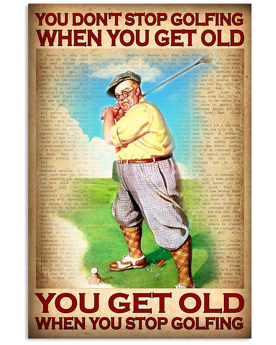 You Don't Stop Golfing When You Get Old You Get Old When You Stop Golfing Poster - Poster For Golfers - Golfer Birthday Xmas Gift - No Frame-9666