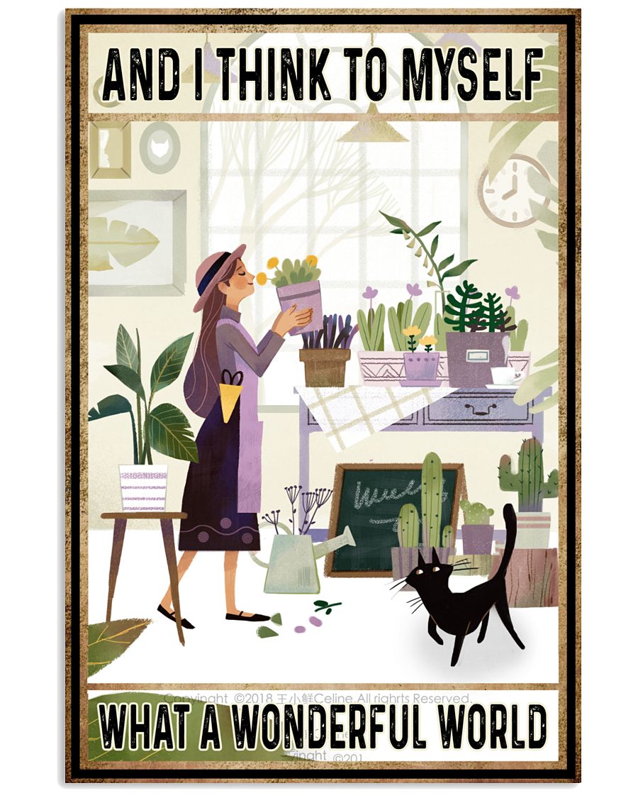 And I Think To Myself What A Wonderful World Poster - Poster For Plant Lovers-Home Decor - Wall Art - No Frame Full Size 11''x17'' 16''x24'' 24''x36''-9629