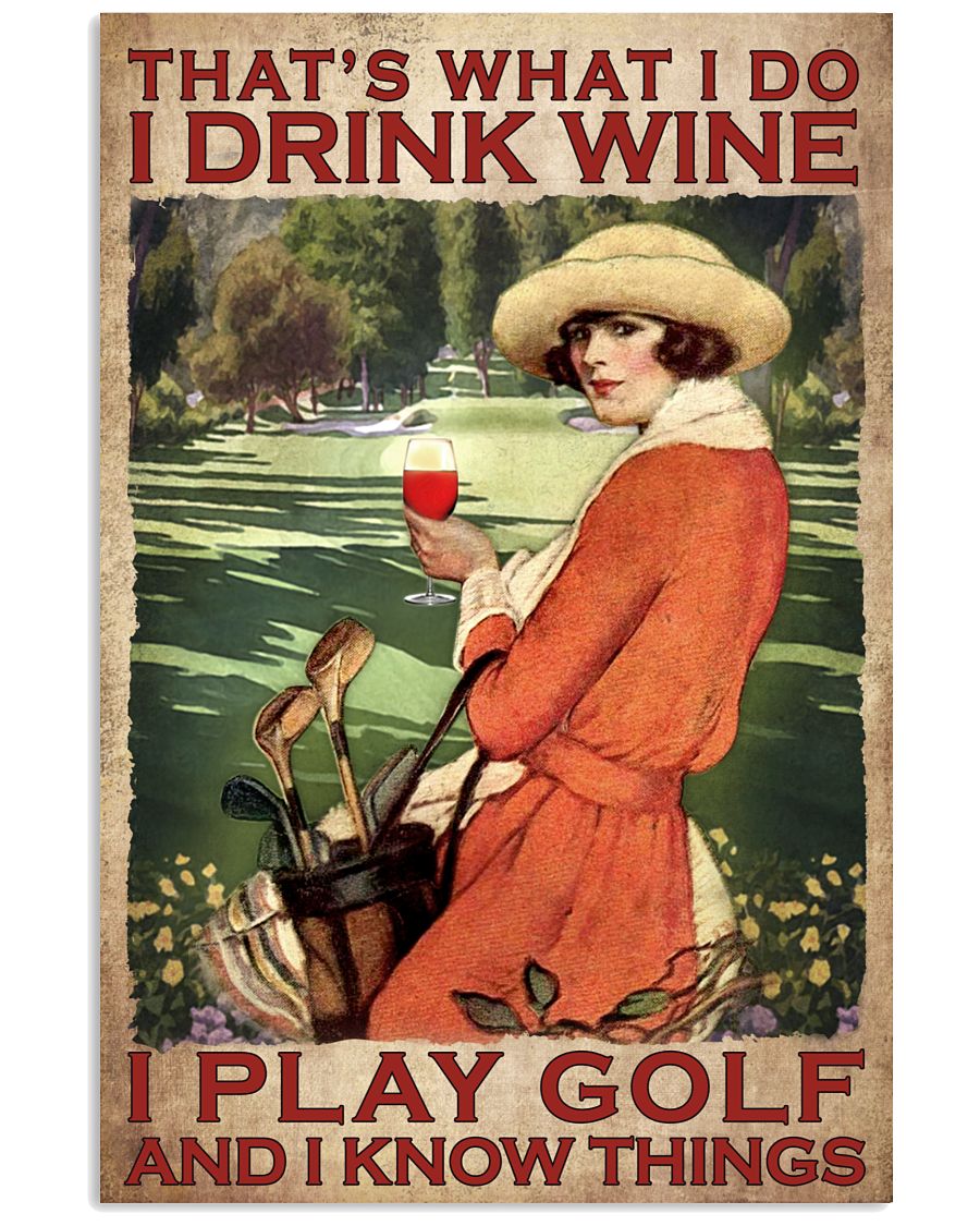 That's What I Do I Drink Wine I Play Golf And I Know Things Poster - Poster For Golf Players - Golf Player Birthday Xmas Gift - Home Decor - No Frame-3020