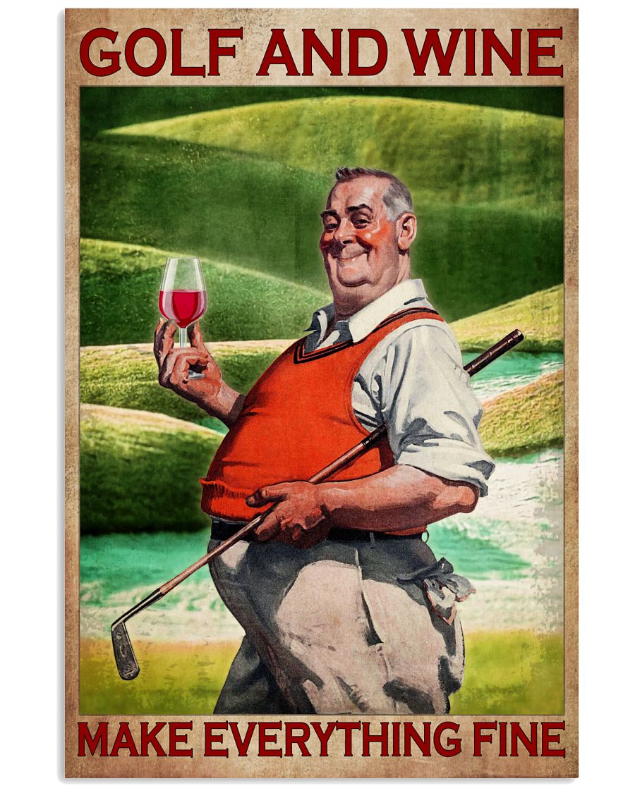 Golf And Wine Make Everything Fine Poster - Poster For Wine Loving Golfers - Wine And Golf Lover Birthday Xmas Gift - Home Wall Decor - No Frame-8887