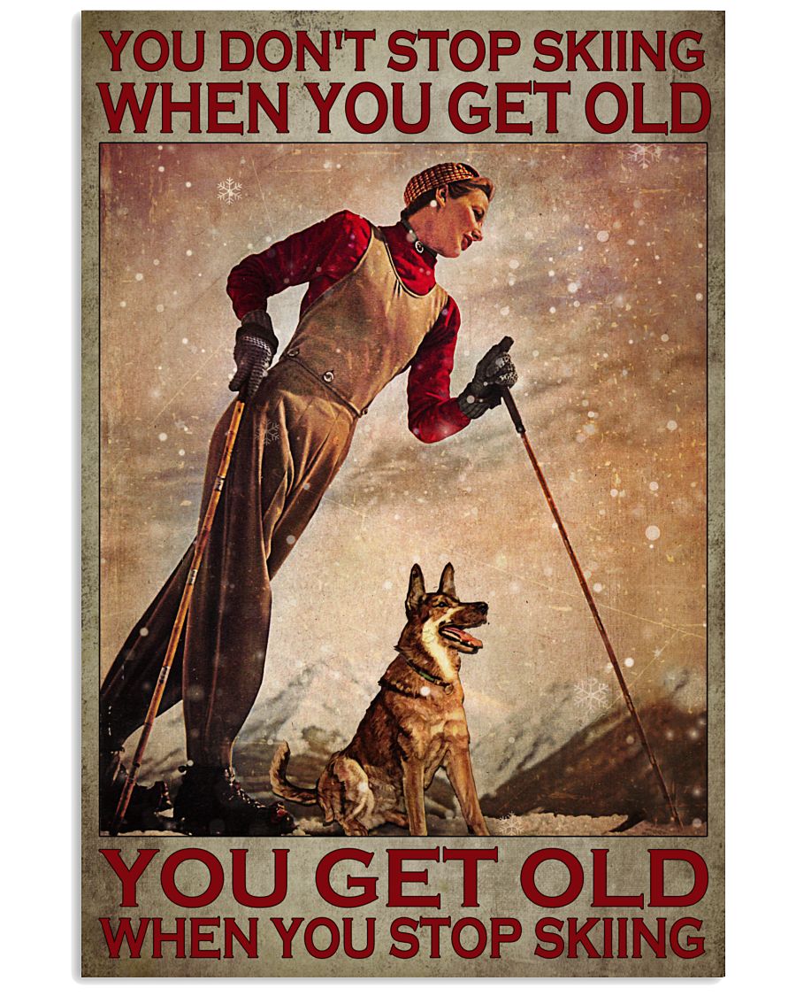 You Don't Stop Skiing When You Get Old You Get Old When You Stop Skiing Poster - Home Decor - No Frame Full Size 11x17 16x24 24x36 Inches-8797