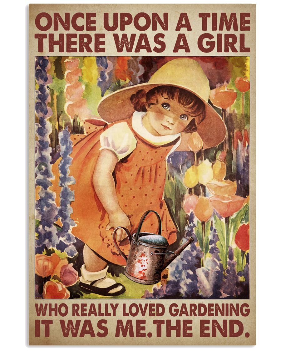 Once Upon A Time There Was A Girl Who Really Loved Gardening It Was Me The End Poster - Home Wall Decor - No Frame-6864