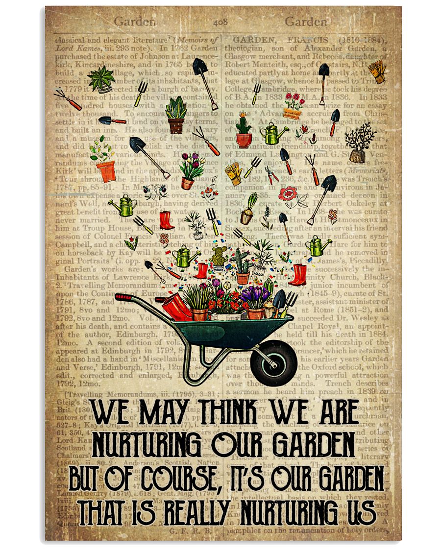 We May Think We Are Nurturing Our Garden But Of Course It's Our Garden That Is Really Nurturing Us Poster - Poster For Gardeners - Wall Decor-No Frame-7938