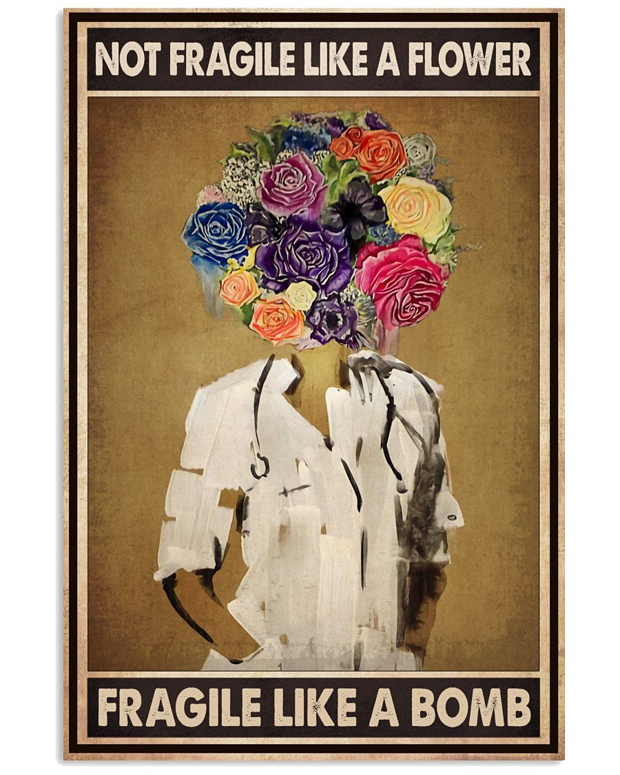 Not Fragile Like A Flower Fragile Like A Bomb Poster - Poster For Nurses - Home Wall Decor - No Frame Full Size 11''x17'' 16''x24'' 24''x36''-4742