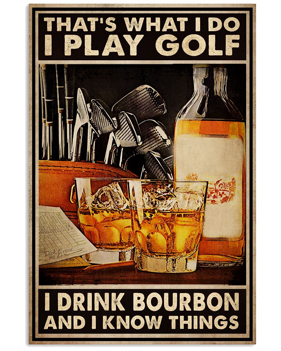 That's What I Do I Play Golf I Drink Bourbon And I Know Things Poster - Poster For Golf And Bourbon Lovers - Home Wall Decor - No Frame-8534