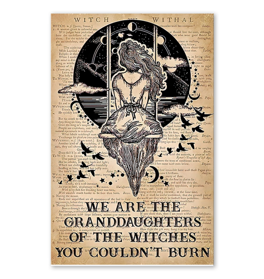 We Are The Granddaughter Of The Witches You Couldn't Burn Poster